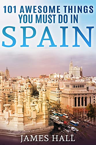 Stock image for Spain: 101 Awesome Things You Must Do in Spain: Spain Travel Guide to the Best of Everything: Madrid, Barcelona, Toledo, Seville, Magnificent Beaches, Majestic Mountains, and So Much More. for sale by THE SAINT BOOKSTORE