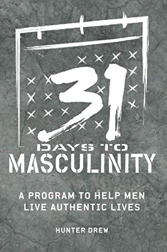 Stock image for 31 Days to Masculinity: A Guide to Help Men Live Authentic Lives for sale by BooksRun