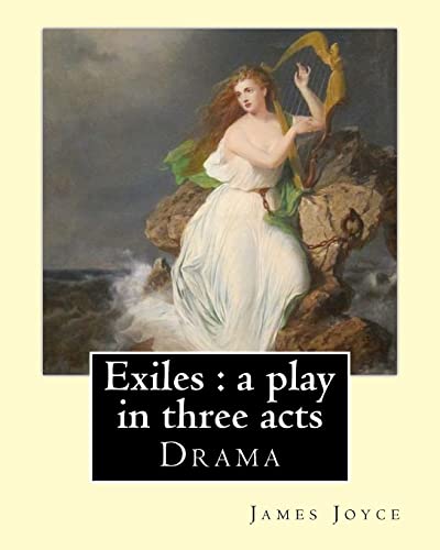 9781546812784: Exiles : a play in three acts. By: James Joyce: Exiles is James Joyce's only extant play and draws on the story of "The Dead", the final short story in Joyce's story collection Dubliners.