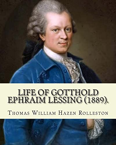 Life of Gotthold Ephraim Lessing (1889). By: T. W. Rolleston, and By: John Parker Anderson (1841-1925): Gotthold Ephraim Lessing (22 January 1729 - 15