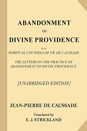 Stock image for Abandonment to Divine Providence [Unabridged Edition]: With Spiritual Counsels of Fr. De Caussade ? The Letters on the Practice of Abandonment to Divine Providence for sale by California Books