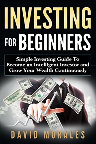 Imagen de archivo de Investing: Investing for Beginners- Simple Investing Guide to Become an Intelligent Investor and Grow Your Wealth Continuously a la venta por Better World Books: West