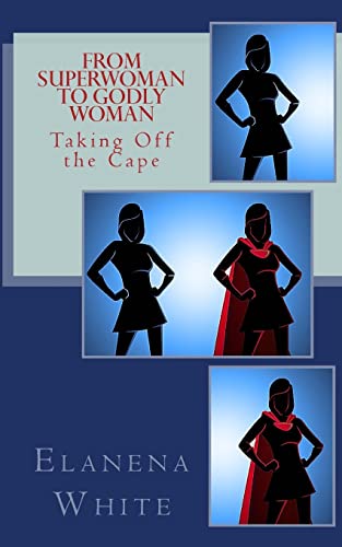 Stock image for From Superwoman to Godly Woman: Taking Off the Cape for sale by Lucky's Textbooks