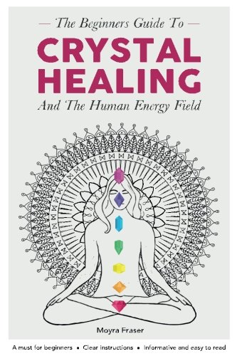 Stock image for Crystal Healing: The Beginners Guide to Healing Crystals & The Human Energy Fiel: (Chakras, Alternative and Holistic, Healing Stones, Body and Soul, Natural Remedies, Remedies for the Mind) for sale by Revaluation Books