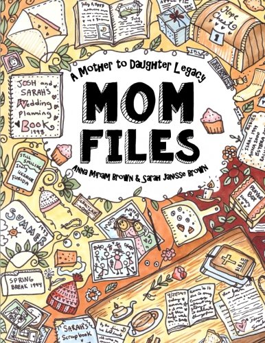 Beispielbild fr Mom Files - A Mother to Daughter Legacy: All My Mom's Best Writings, Favorite Scriptures, Handy Tips, Poems & Recipes! Sarah Janisse Brown - From A to Z zum Verkauf von SecondSale