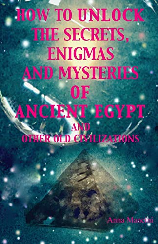 Beispielbild fr How to unlock the secrets, enigmas, and mysteries of Ancient Egypt and other old civilizations zum Verkauf von PBShop.store US