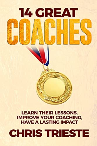 Stock image for 14 Great Coaches: Learn Their Lessons, Improve Your Coaching, Have A Lasting Impact for sale by ThriftBooks-Atlanta