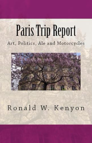 Stock image for Paris Trip Report: Art, Politics, Ale and Motorcycles for sale by Revaluation Books