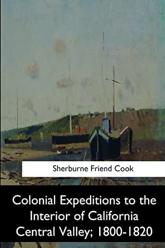 Beispielbild fr Colonial Expeditions to the Interior of California Central Valley, 1800-1820 zum Verkauf von THE SAINT BOOKSTORE