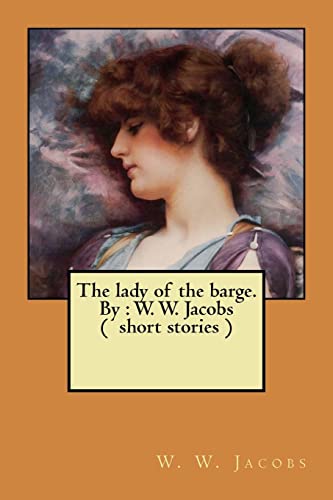Imagen de archivo de The lady of the barge. By: W. W. Jacobs ( short stories ) a la venta por THE SAINT BOOKSTORE