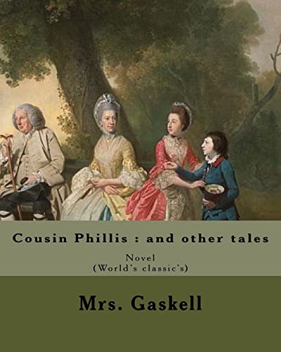 9781546927563: Cousin Phillis : and other tales. By: Mrs. Gaskell: Cousin Phillis (1864) is a novel by Elizabeth Gaskell.