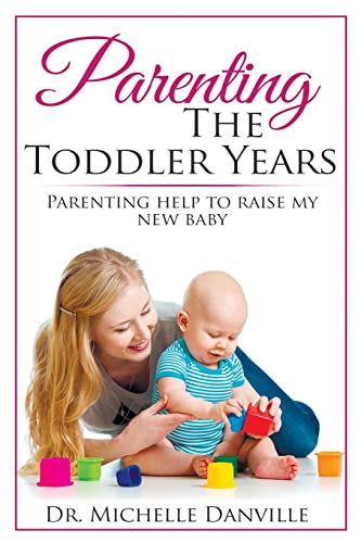 9781546928256: Parenting The Toddler Years: Parenting help to raise my new baby