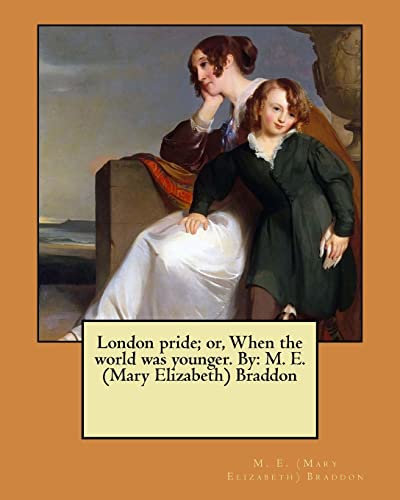 Imagen de archivo de London pride; or, When the world was younger. By: M. E. (Mary Elizabeth) Braddon a la venta por California Books