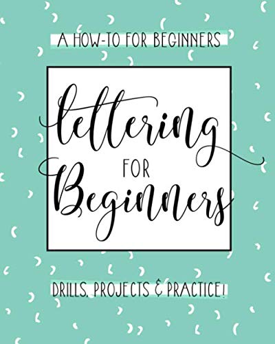 Stock image for Lettering For Beginners: A Creative Lettering How To Guide With Alphabet Guides, Projects And Practice Pages for sale by Orion Tech