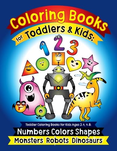Stock image for Coloring Books for Toddlers & Kids: Toddler Coloring Books for Kids Ages 2-4,4-8: Numbers Colors Shapes Monsters Robots Dinosaurs: Coloring Learning Activity Book for Kids,Preschool Workbooks for sale by AwesomeBooks