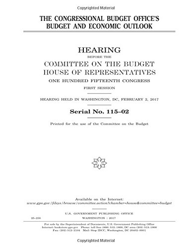 Stock image for THE CONGRESSIONAL BUDGET OFFICE'S BUDGET AND ECONOMIC OUTLOOK HEARING BEFORE THE COMMITTEE ON THE BUDGET HOUSE OF REPRESENTATIVES ONE HUNDRED FIFTEENTH CONGRESS FIRST SESSION HEARING HELD in WASHINGTON, DC, FEBRUARY 2, 2017 for sale by THE SAINT BOOKSTORE