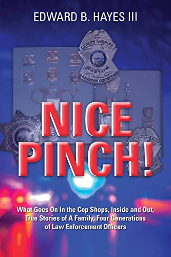 Stock image for Nice Pinch! : What Goes on in the Cop Shops, Inside and Out, True Stories of a Family, Four Generations of Law Enforcement Officers for sale by Better World Books: West