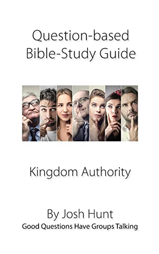 9781546952343: Question-based Bible Study Guide -- Kingdom Authority: Good Questions Have Groups Talking: Volume 85 (Good Questions Have Groups Have Talking)