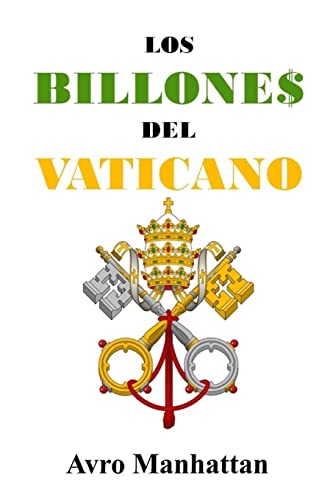 9781546954019: Los Billones del Vaticano: Dos mil aos de acumulacin de riquezas, desde los csares hasta la era espacial (Spanish Edition)