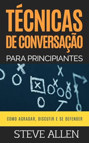 Imagen de archivo de Tcnicas de conversao para principiantes: Como agradar, discutir e se defender: Como iniciar uma conversa agradvel, argumentar e se defender (Portuguese Edition) a la venta por Save With Sam