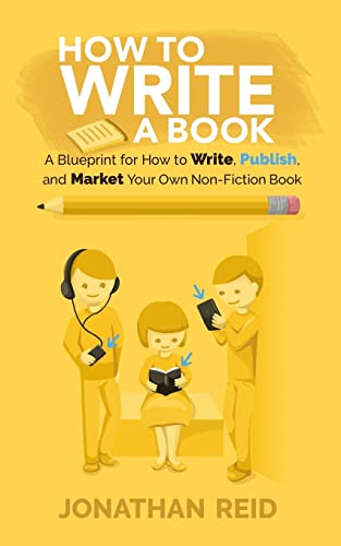 Stock image for How To Write A Book: A Blueprint For How To Write, Publish And Market Your Very Own Non-fiction Book for sale by MusicMagpie