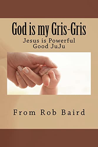Stock image for God is my Gris-Gris: Jesus is Powerful Good JuJu for sale by THE SAINT BOOKSTORE
