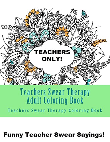 9781546984511: Teachers Swear Therapy Adult: Swear Word Adult Coloring Book Large One Sided Relaxing Teacher Coloring Book For Grownups. Funny Teacher Swear Word Designs & Patterns