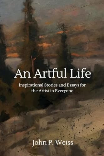 Imagen de archivo de An Artful Life: Inspirational Stories and Essays for the Artist in Everyone a la venta por ThriftBooks-Dallas