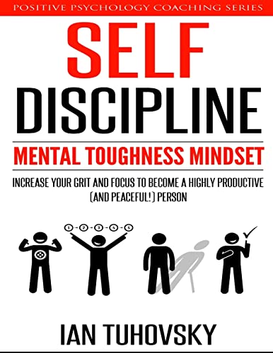 Beispielbild fr Self-Discipline: Mental Toughness Mindset: Increase Your Grit and Focus to Become a Highly Productive (and Peaceful!) Person (Master Your Self Discipline) zum Verkauf von Irish Booksellers