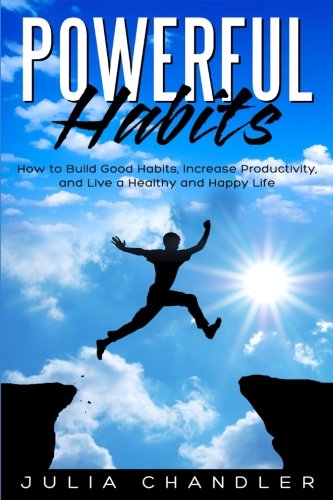 9781547012008: Powerful Habits: How to Build Good Habits, Increase Productivity, and Live a Healthy and Happy Life