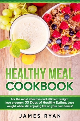Beispielbild fr Healthy Meal Cookbook: For the most effective and efficient weight lose program: 30 Days of Healthy Eating: Lose weight while still enjoying life on your own terms! zum Verkauf von AwesomeBooks