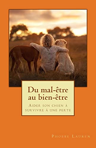 Beispielbild fr Du mal-etre au bien-etre: Aider son chien a survivre a une perte zum Verkauf von THE SAINT BOOKSTORE