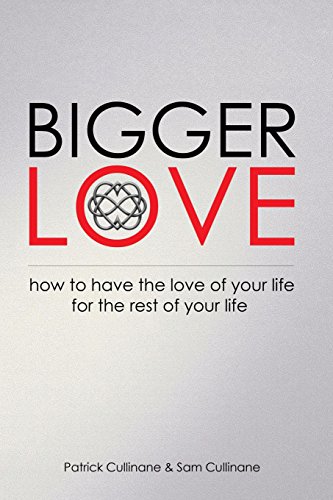 9781547021185: Bigger Love: How to Have the Love of Your Life for the Rest of Your Life (The Love Endeavor)