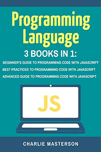 Stock image for Programming Language: 3 Books in 1: Beginner's Guide + Best Practices + Advanced Guide to Programming Code with JavaScript for sale by THE SAINT BOOKSTORE