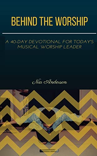 

Behind the Worship: A 40-Day Devotional for Today's Musical Worship Leader