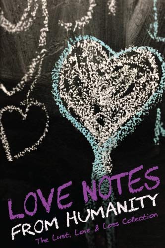 9781547035311: Love Notes from Humanity: The Lust, Love & Loss Collection