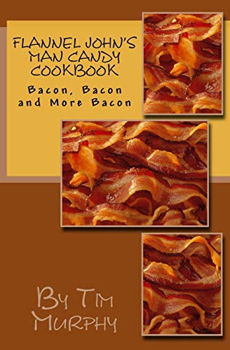 Beispielbild fr Flannel John's Man Candy Cookbook: Bacon, Bacon and Still More Bacon (Cookbooks for Guys) zum Verkauf von Save With Sam
