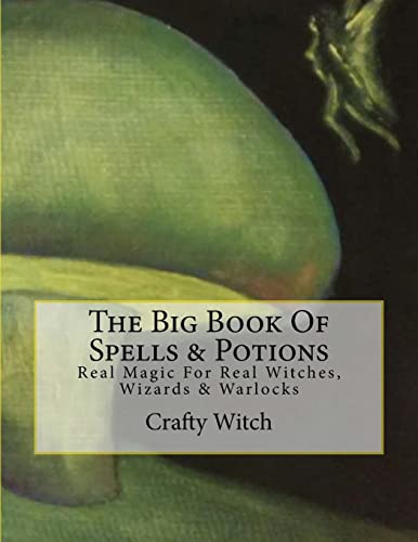 

Big Book of Spells & Potions : Real Magic for Real Witches, Wizards & Warlocks