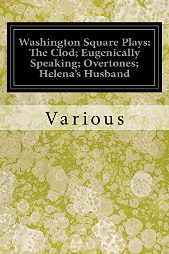Stock image for Washington Square Plays: The Clod; Eugenically Speaking; Overtones; Helena's Husband for sale by Save With Sam