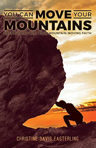 Stock image for You Can Move Your Mountains: Keep Pushing with Your Mountain-Moving Faith for sale by Bookmans