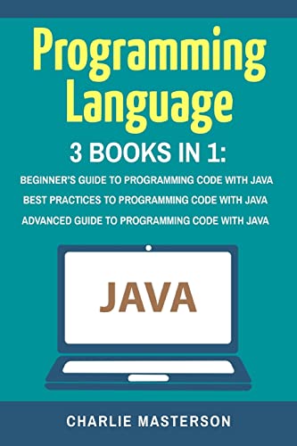 Stock image for Programming Language: 3 Books in 1: Beginner's Guide + Best Practices + Advanced Guide to Programming Code with Java for sale by THE SAINT BOOKSTORE