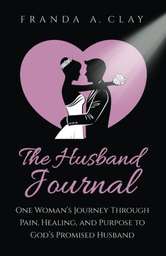 Beispielbild fr The Husband Journal: One Woman's Journey Through Pain, Healing, and Purpose to God's Promised Husband zum Verkauf von SecondSale