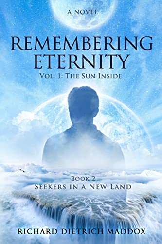 Beispielbild fr Remembering Eternity: Volume 1: The Sun Inside: Book 2 Seekers in a New Land: Volume 2 zum Verkauf von AwesomeBooks