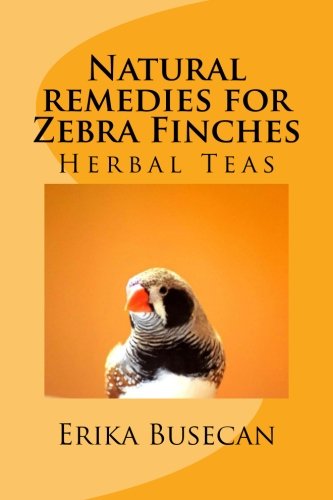 Stock image for Natural remedies for Zebra Finches: Herbal Teas for sale by AwesomeBooks