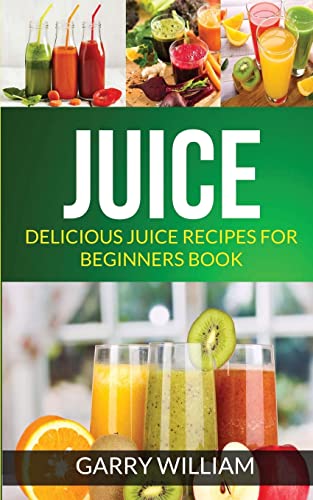 Beispielbild fr Juice: Delicious Juice Recipes For Beginners Book zum Verkauf von SecondSale
