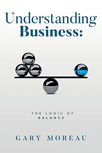 Stock image for Understanding Business: The Logic of Balance for sale by ThriftBooks-Atlanta