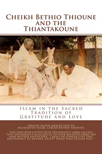 Stock image for Cheikh Bethio Thioune and the Thiantakoune: Islam in the Sacred Tradition of Gratitude and Love for sale by ThriftBooks-Dallas