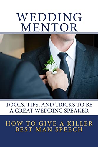 Stock image for How To Give A Killer Best Man Speech: Tools, Tips, and Tricks to be a Great Wedding Speaker (The Wedding Mentor) for sale by More Than Words