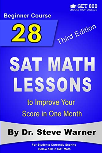 Imagen de archivo de 28 SAT Math Lessons to Improve Your Score in One Month - Beginner Course: For Students Currently Scoring Below 500 in SAT Math a la venta por HPB-Red