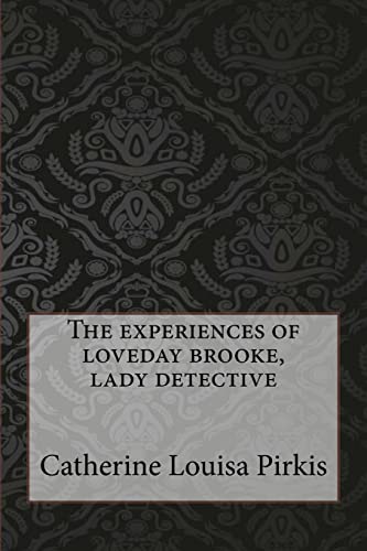 The experiences of loveday brooke, lady detective - Pirkis, Catherine ...